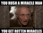 you-rush-a-miracle-man-you-get-rotten-miracles-zipmeme-52070276.jpg