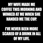 My wife made me coffee.jpg