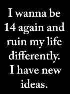 I wanna be 14 again....jpg