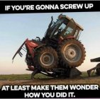 If you're gonna screw up.....jpg
